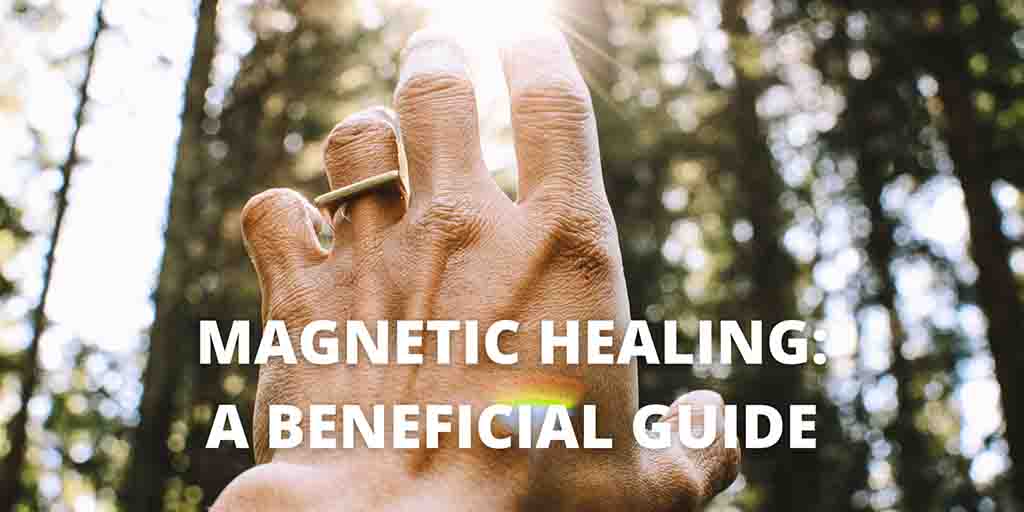 Magnetic Healing: A Beneficial Guide